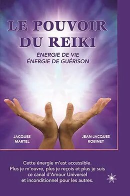 E-Book (epub) Le pouvoir du Reiki: Énergie de vie - Énergie de guérison von Martel Jacques Martel, Robinet Jean-Jacques Robinet