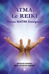 E-Book (epub) ATMA, Le Reiki Niveau Maître Enseignant von Martel Jacques Martel, Robinet Jean-Jacques Robinet