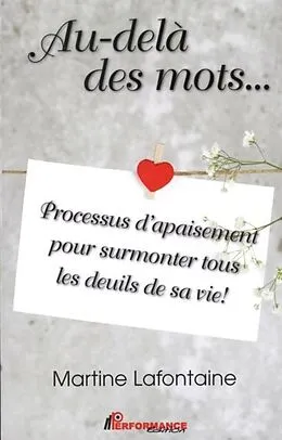 E-Book (pdf) Au-dela des mots... Processus d'apaisement pour surmonter tous les deuils de sa vie! von Martine Lafontaine Martine Lafontaine