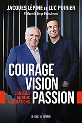 Broché Courage, vision, passion : conseils de deux générations de Jacques; Poirier, Luc Lépine