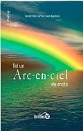 E-Book (epub) Tel un Arc-en-ciel de mots von Marc-Arthur Harold Jean-Baptiste Marc-Arthur Harold