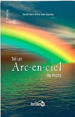 E-Book (epub) Tel un Arc-en-ciel de mots von Marc-Arthur Harold Jean-Baptiste Marc-Arthur Harold