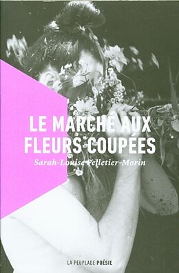 Broché Le marché aux fleurs coupées de Sarah-Louise Pelletier-Morin