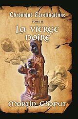eBook (epub) Chronique carolingienne Tome 2 La vierge noire de Chaput Martin Chaput