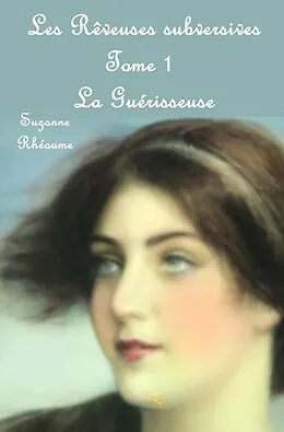 E-Book (epub) Les rêveuses subversives: La guérisseuse von Rheaume Suzanne Rheaume