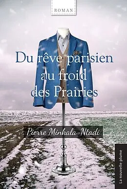 E-Book (epub) Du rêve parisien au froid des Prairies von Minkala-Ntadi Pierre Minkala-Ntadi