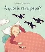 Fester Einband À Quoi Je Rêve, Papa? von Patrice Michaud