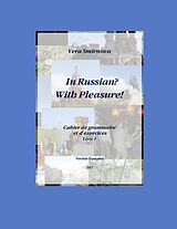 Broché In Russian ? With Pleasure ! : Cahier de grammaire et d'exercices : Livre 1- FR version de Smirnova-v