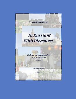 Broché In Russian ? With Pleasure ! : Cahier de grammaire et d'exercices : Livre 1- FR version de Smirnova-v