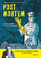 Broschiert Post mortem : la BD du médecin qui fait parler les morts von Pierre; Boxho, Philippe Alary