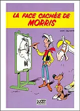 Broschiert La Face cachée de Morris : tout, tout, tout sur le créateur de Lucky Luke von GOSCINNY / MORRIS