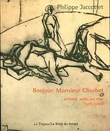 Broschiert Bonjour, Monsieur Courbet : artistes, amis, en vrac : 1956-2008 von Philippe Jaccottet