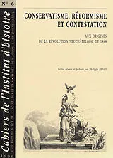 Broschiert Conservatisme, réformisme et contestation : aux origines de la révolution neuchâteloise de 1848 von Philippe Henry