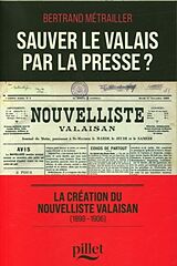 Broché Sauver le Valais par la presse ? de Bertrand Métrailler