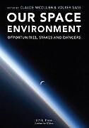 Fester Einband Our Space Environment, Opportunities, Stakes and Dangers von Claude Nicollier