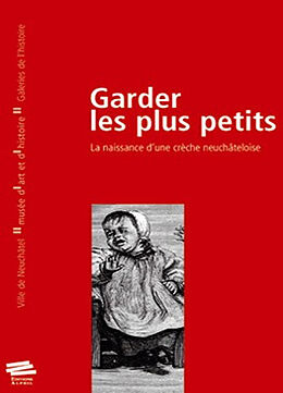 Broché Garder les plus petits : la naissance d'une crèche neuchâteloise de Chantal Lafontant Vallotton