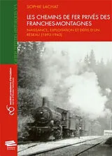 Broschiert Les chemins de fer privés des Franches-Montagnes : naissance, exploitation et défis d'un réseau, 1892-1943 von Sophie Lachat