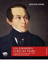 Broschiert Un Jurassien chez les tsars : Constantin Lovis, 1807-1887, précepteur en Russie : récit historique von Jeanne Lovis