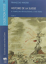 Broschiert Histoire de la Suisse. Vol. 3. Le temps des révolutions : 1750-1830 von François Walter