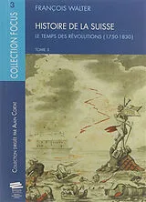 Broschiert Histoire de la Suisse. Vol. 3. Le temps des révolutions : 1750-1830 von François Walter