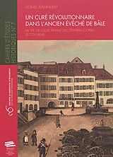 Broché Un curé révolutionnaire dans l'ancien évêché de Bâle : la vie de Louis François Zéphirin Copin (1723-1804) de Lionel Jeannerat