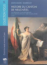 Broschiert Histoire du canton de Neuchâtel. Vol. 3. La création d'une république de la révolution de 1848 à nos jours von Jean-Marc Barrelet