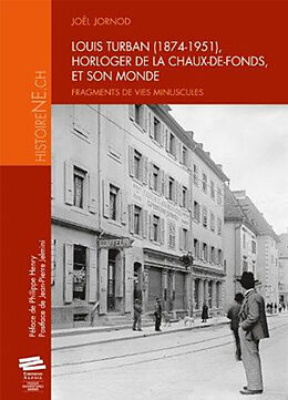 Broché Louis Turban (1874-1951), horloger de La Chaux-de-Fonds, et son monde : fragments de vies minuscules de Joël Jornod