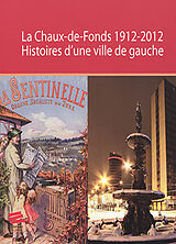 Broché La Chaux-de-Fonds 1912-2012 : histoires d'une ville de gauche de Raymond Spira