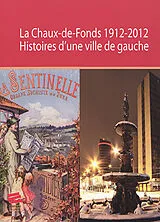 Broschiert La Chaux-de-Fonds 1912-2012 : histoires d'une ville de gauche von Raymond Spira