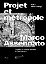 Broché Projet et métropole : essai sur la critique opéraïste de l'architecture de Marco Assenato