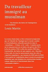 Broché Du travailleur immigré au musulman : une histoire des luttes de l'immigration et des banlieues de Louis Martin