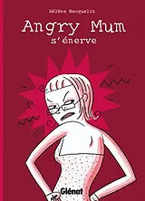 Broschiert Angry Mum. Angry Mum s'énerve von Hélène Becquelin