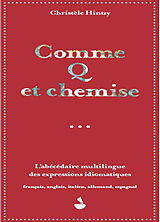 Broché Comme Q et chemise : l'abécédaire multilingue des expressions idiomatiques : français, anglais, italien, allemand, es... de Christèle Hintzy