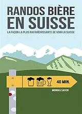 Broschiert Randos bière en Suisse : la façon la plus rafraîchissante de voir la Suisse von Monika Saxer