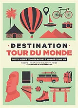 Broschiert Destination tour du monde : tout laisser tomber pour le voyage d'une vie von F. Et B; Bellon, F. Luisier