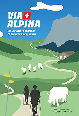 Kartonierter Einband Via Alpina von Alexander Zelenka, Clément Grandjean