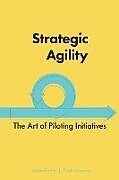 Kartonierter Einband Strategic Agility: The Art of Piloting Initiatives von Bettina Büchel, Rhoda Davidson