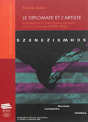 Le diplomate et l'artiste : construction d'une politique culturelle suisse à l'étranger (1938-1985)