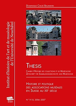 Revue Thesis, n° 9-10. Histoire et politique des associations muséales en Suisse au XXe siècle de Dominique Chloé Baumann