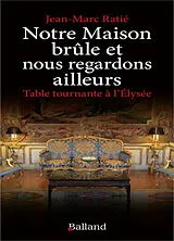 Broschiert Notre maison brûle et nous regardons ailleurs : table tournante à l'Elysée von Jean-Marc Ratie