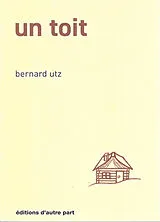 Broschiert Un toit von Bernard Utz