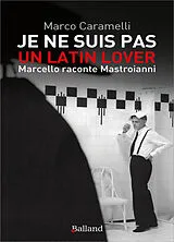Broschiert Je ne suis pas un latin lover : Marcello raconte Mastroianni von Marco Caramelli