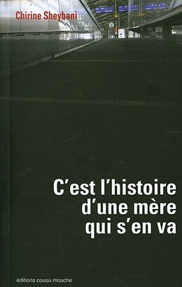 Broschiert C'est l'histoire d'une mère qui s'en va von Chirine Sheybani