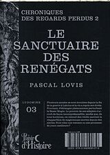 Broché Chroniques des regards perdus. Vol. 2. Le sanctuaires des renégats de Pascal Lovis