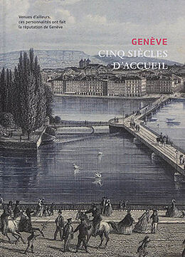 Broché Genève : cinq siècles d'accueil : venues d'ailleurs, ces personnalités ont fait la réputation de Genève de Moreno Berva