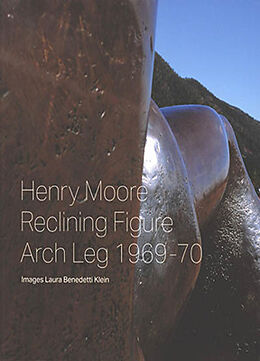 Broché Henry Moore : Reclining figure : Arch Leg 1969-70 (LH 610) de Laura Benedetti Klein