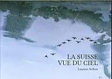 Broschiert La Suisse vue du ciel von Laurent Sciboz