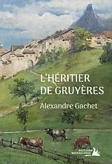 Broschiert L'héritier de Gruyères von Alexandre Gachet