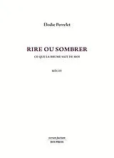 Broschiert Rire ou sombrer : ce que la brume sait de moi : récit von Elodie Perrelet