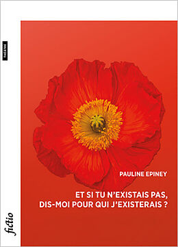 Broché Et si tu n'existais pas, dis-moi pour qui j'existerais ? de Pauline Epiney